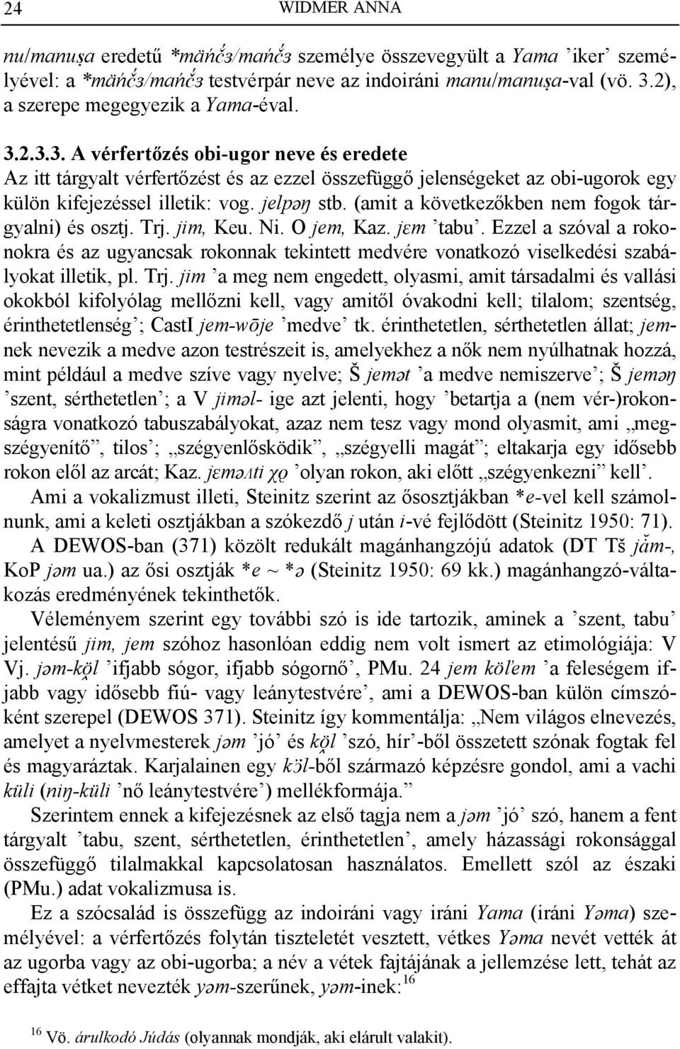 jelpäŋ stb. (amit a következőkben nem fogok tárgyalni) és osztj. Trj. jim, Keu. Ni. O jem, Kaz. j m tabu.