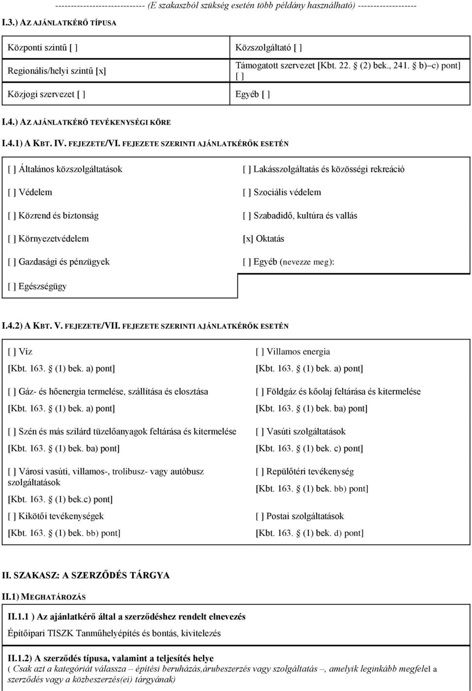 . b) c) pont] [ ] I.4.) AZ AJÁNLATKÉRŐ TEVÉKENYSÉGI KÖRE I.4.1) A KBT. IV. FEJEZETE/VI.