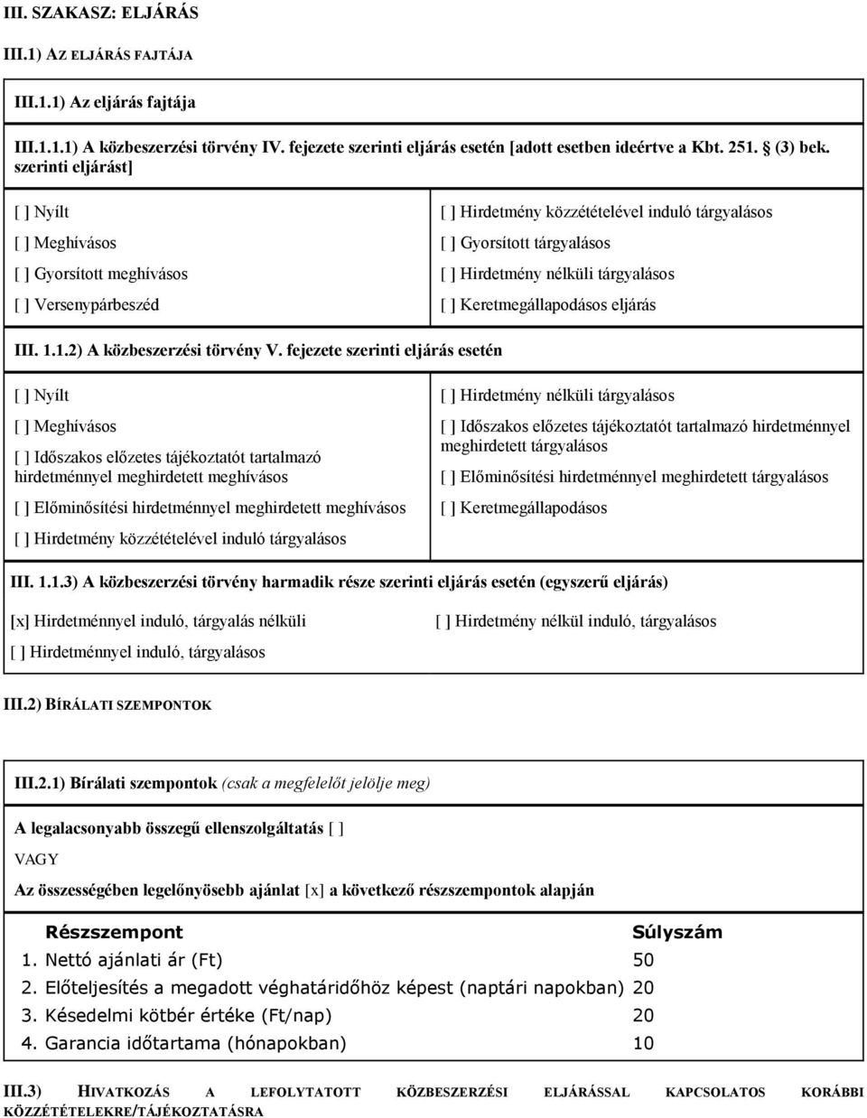 tárgyalásos [ ] Keretmegállapodásos eljárás III. 1.1.2) A közbeszerzési törvény V.