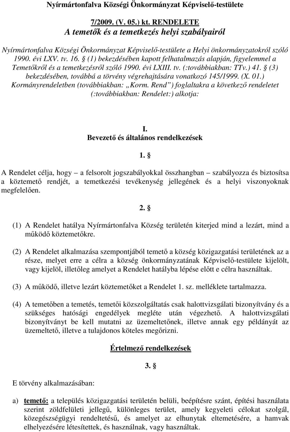 (1) bekezdésében kapott felhatalmazás alapján, figyelemmel a Temetıkrıl és a temetkezésrıl szóló 1990. évi LXIII. tv. (:továbbiakban: TTv.) 41.