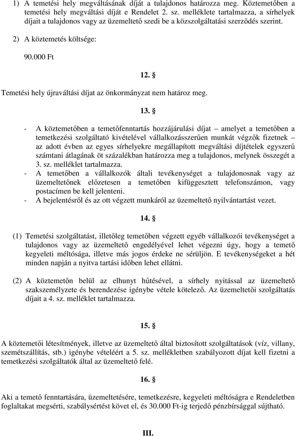 Temetési hely újraváltási díjat az önkormányzat nem határoz meg. 13.