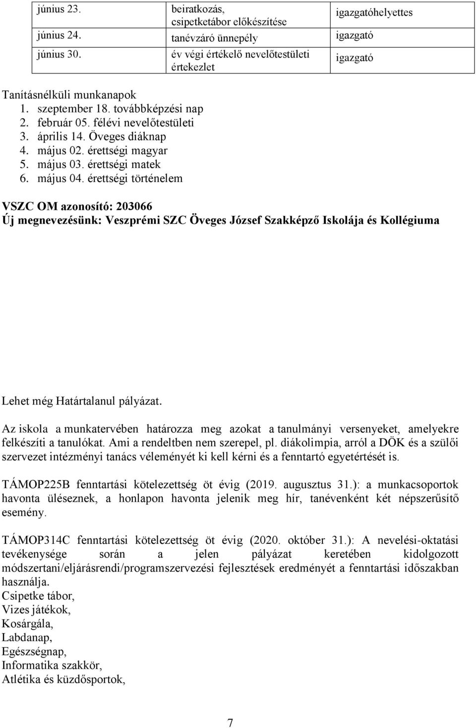 érettségi történelem év végi értékelő nevelőtestületi értekezlet VSZC OM azonosító: 203066 Új megnevezésünk: Veszprémi SZC Öveges József Szakképző Iskolája és Kollégiuma Lehet még Határtalanul