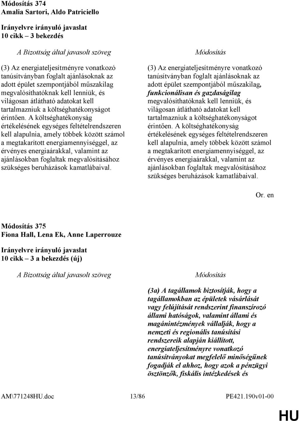 A költséghatékonyság értékelésének egységes feltételrendszeren kell alapulnia, amely többek között számol a megtakarított energiamennyiséggel, az érvényes energiaárakkal, valamint az ajánlásokban