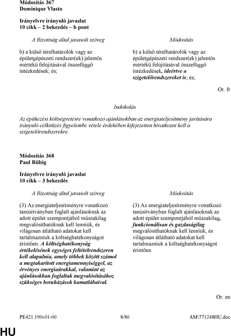 fr Az építkezési költségvetésre vonatkozó ajánlásokban az energiateljesítmény javítására irányuló célkitűzés figyelembe vétele érdekében kifejezetten hivatkozni kell a szigetelőrendszerekre.