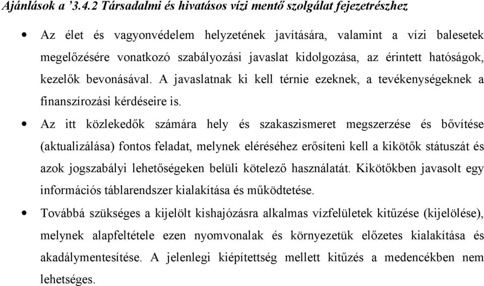 érintett hatóságok, kezelők bevonásával. A javaslatnak ki kell térnie ezeknek, a tevékenységeknek a finanszírozási kérdéseire is.