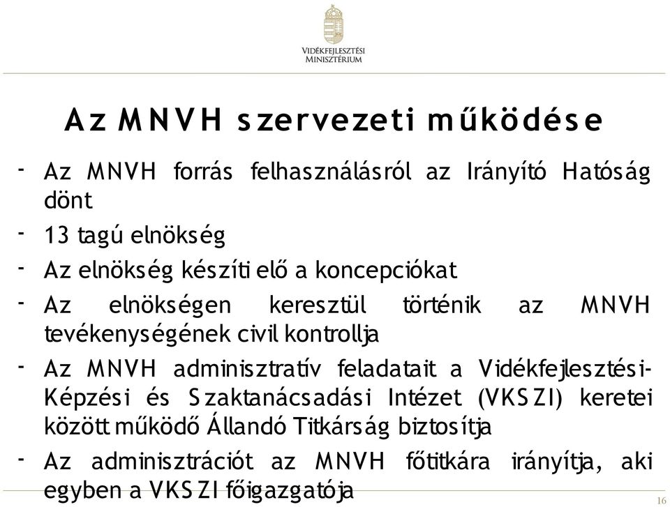 MNVH adminisztratív feladatait a Vidékfejlesztési- Képzési és S zaktanácsadási Intézet (VKS ZI) keretei között