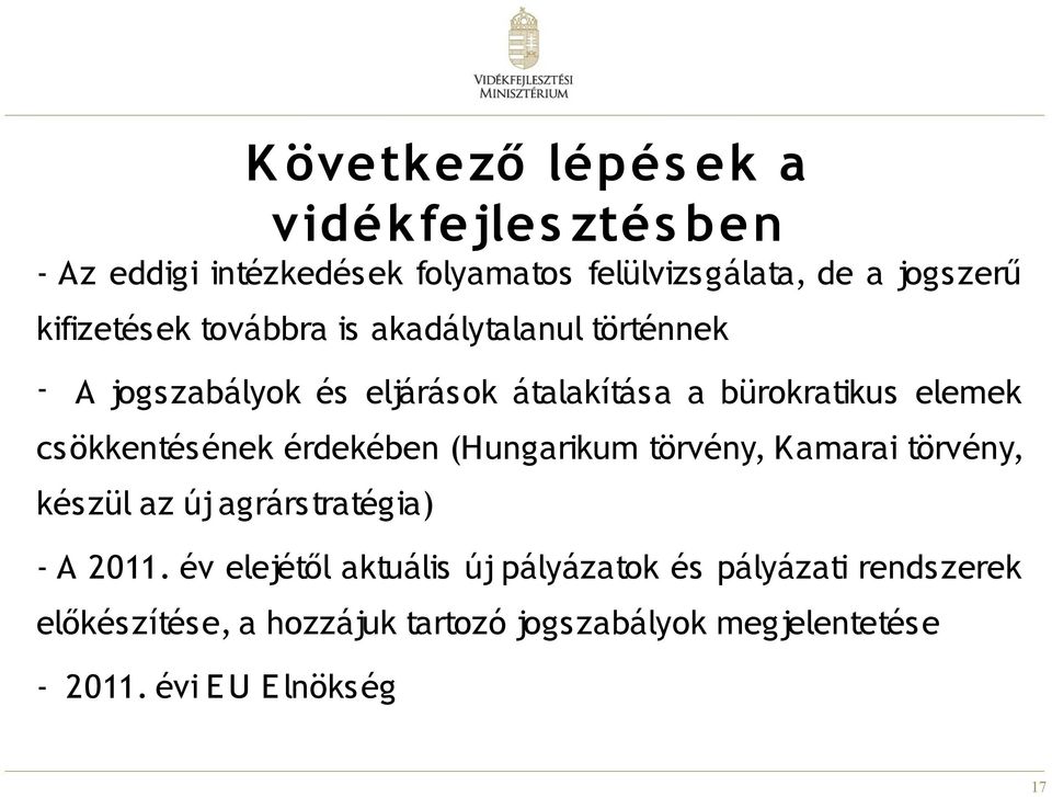 csökkentésének érdekében (Hungarikum törvény, Kamarai törvény, készül az új agrárstratégia) - A 2011.