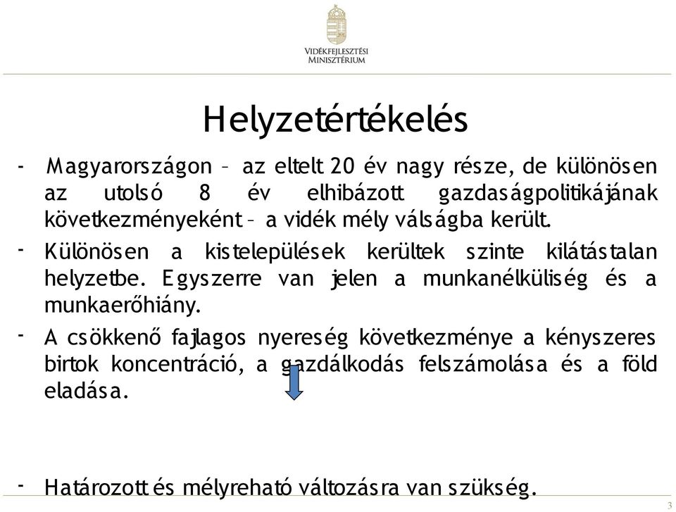 - Különösen a kistelepülések kerültek szinte kilátástalan helyzetbe.