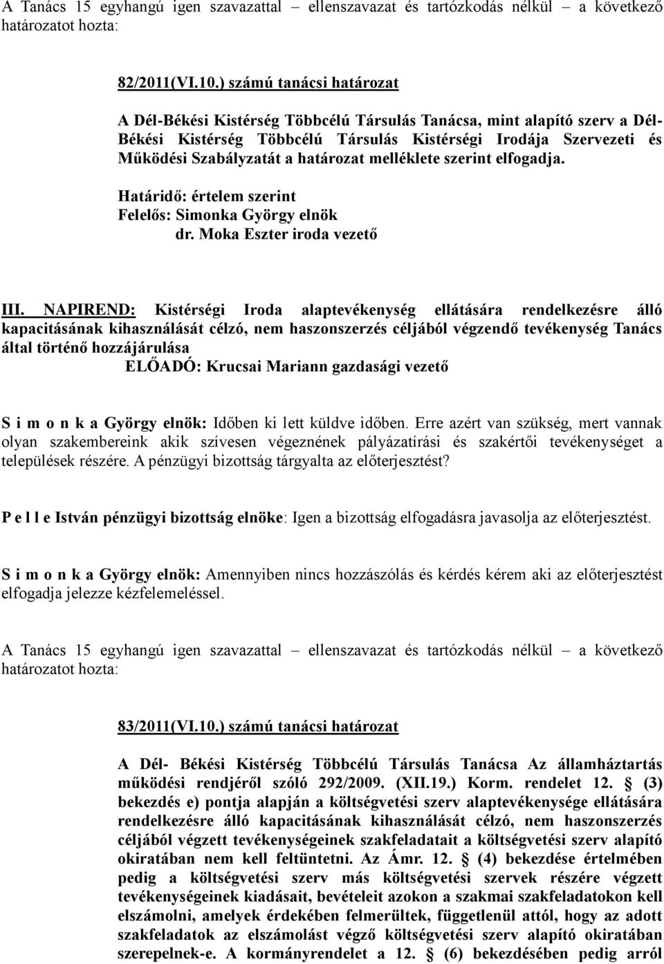 határozat melléklete szerint elfogadja. Határidő: értelem szerint Felelős: Simonka György elnök dr. Moka Eszter iroda vezető III.