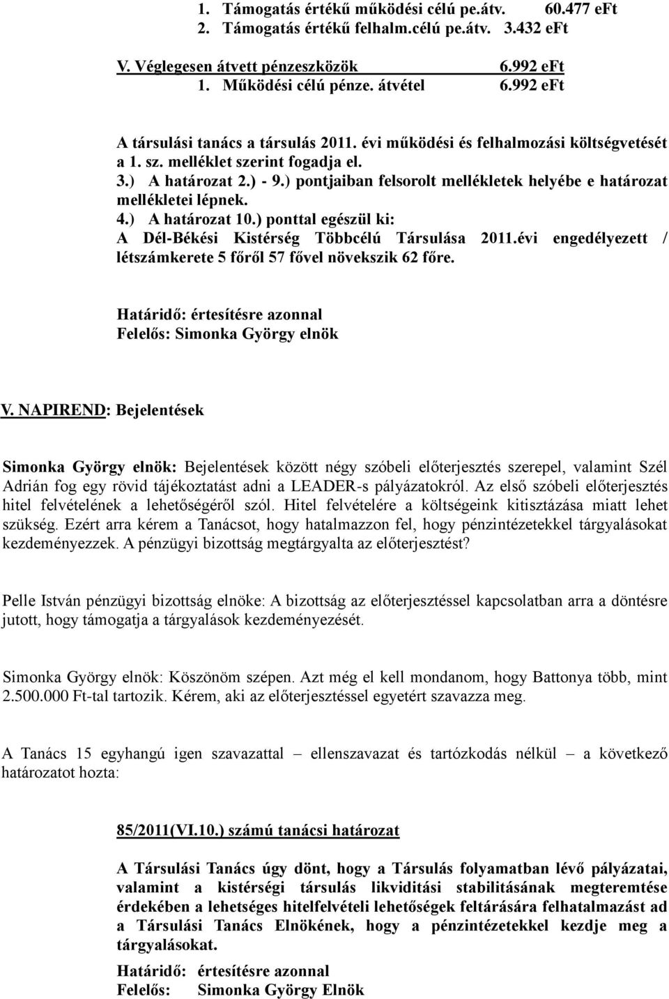) pontjaiban felsorolt mellékletek helyébe e határozat mellékletei lépnek. 4.) A határozat 10.) ponttal egészül ki: A Dél-Békési Kistérség Többcélú Társulása 2011.