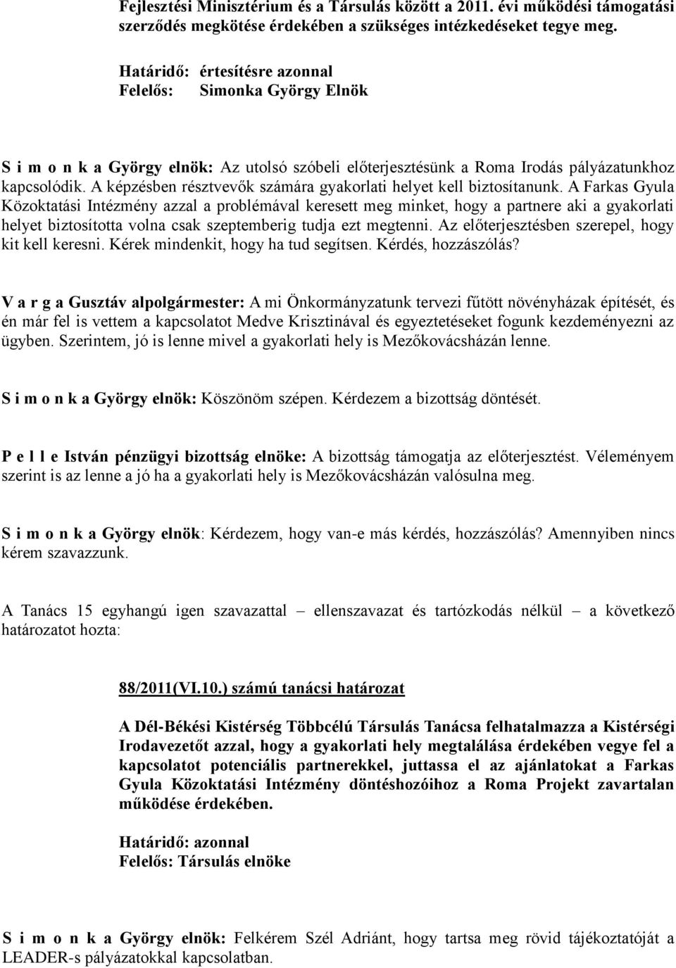A képzésben résztvevők számára gyakorlati helyet kell biztosítanunk.
