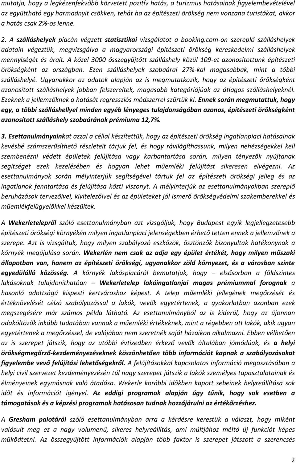 com-on szereplő szálláshelyek adatain végeztük, megvizsgálva a magyarországi építészeti örökség kereskedelmi szálláshelyek mennyiségét és árait.