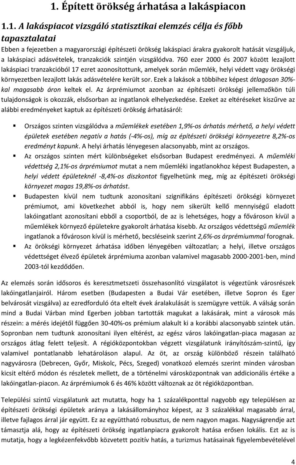 760 ezer 2000 és 2007 között lezajlott lakáspiaci tranzakcióból 17 ezret azonosítottunk, amelyek során műemlék, helyi védett vagy örökségi környezetben lezajlott lakás adásvételére került sor.