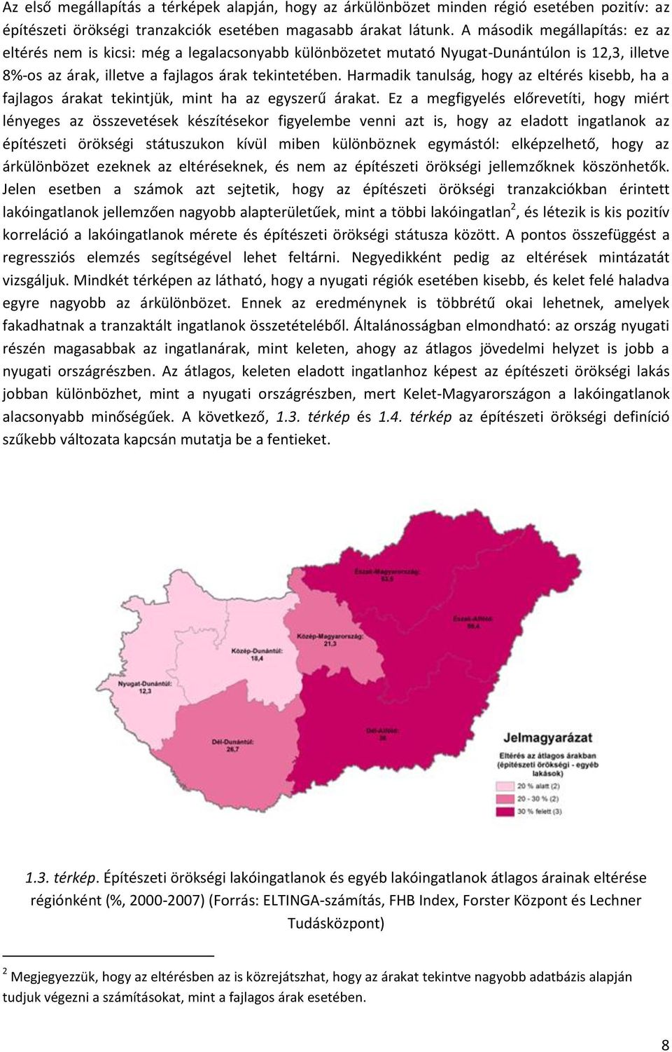 Harmadik tanulság, hogy az eltérés kisebb, ha a fajlagos árakat tekintjük, mint ha az egyszerű árakat.