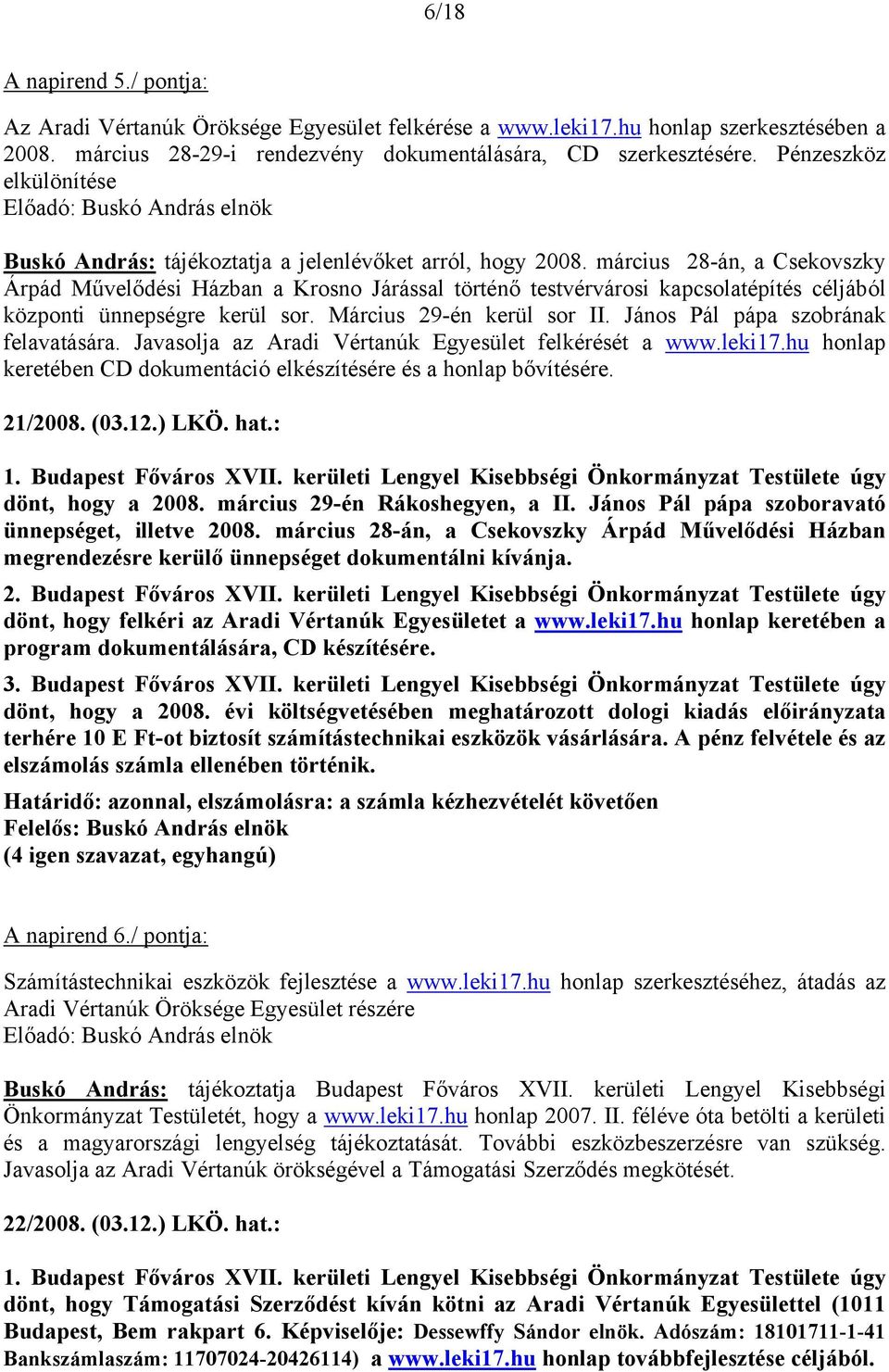 március 28-án, a Csekovszky Árpád Művelődési Házban a Krosno Járással történő testvérvárosi kapcsolatépítés céljából központi ünnepségre kerül sor. Március 29-én kerül sor II.