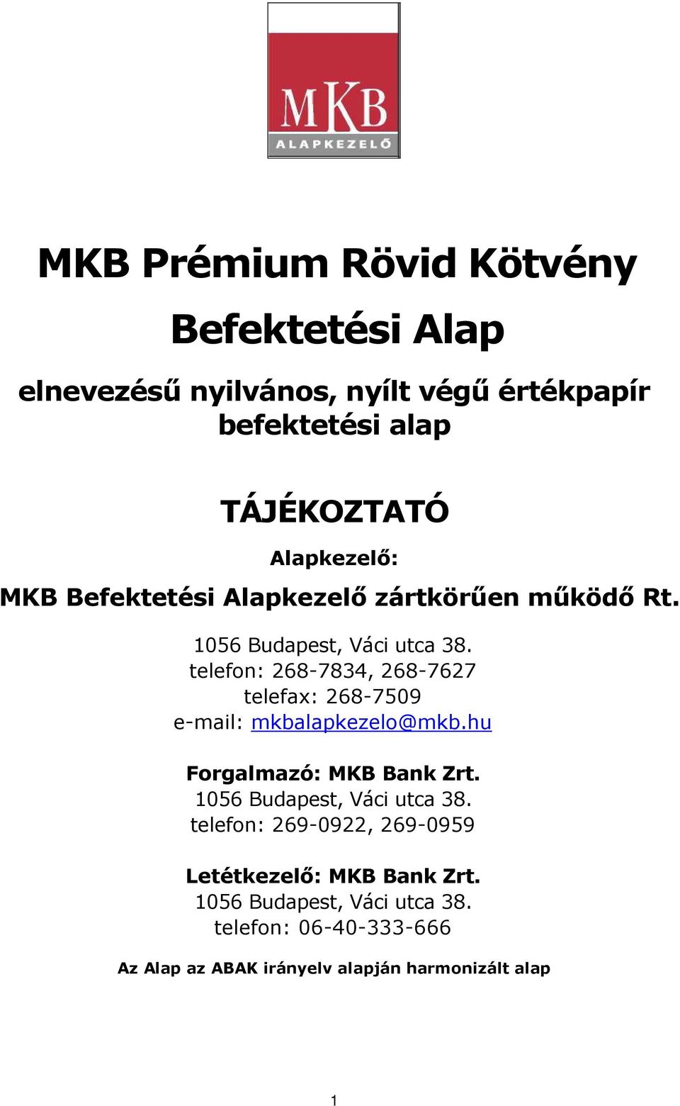 telefon: 268-7834, 268-7627 telefax: 268-7509 e-mail: mkbalapkezelo@mkb.hu Forgalmazó: MKB Bank Zrt.