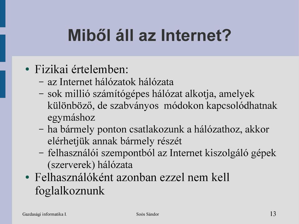 különböző, de szabványos módokon kapcsolódhatnak egymáshoz ha bármely ponton csatlakozunk a hálózathoz,