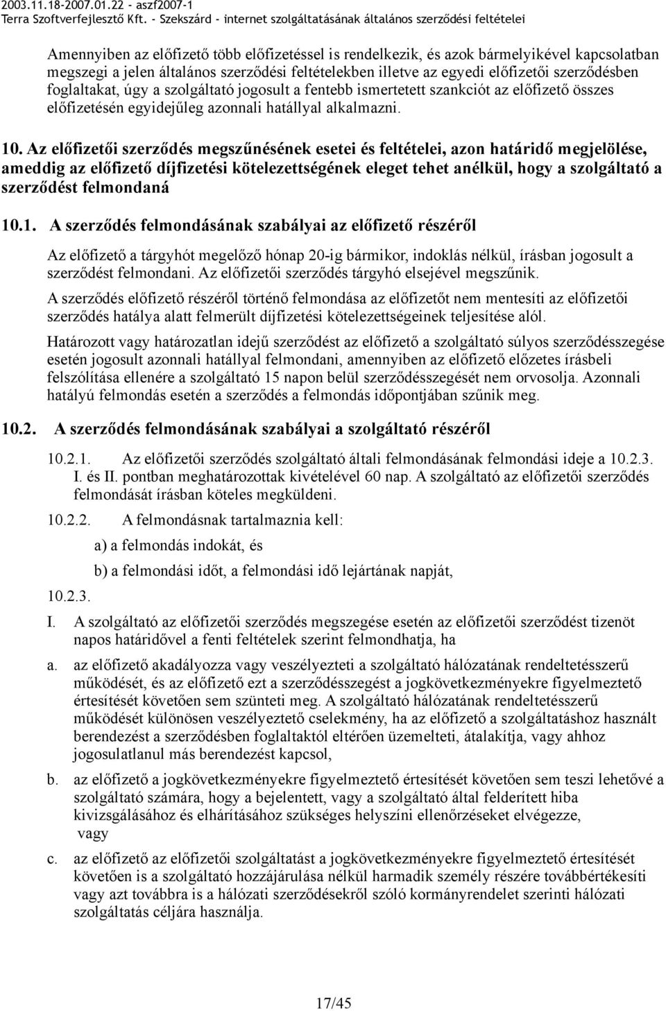 Az előfizetői szerződés megszűnésének esetei és feltételei, azon határidő megjelölése, ameddig az előfizető díjfizetési kötelezettségének eleget tehet anélkül, hogy a szolgáltató a szerződést