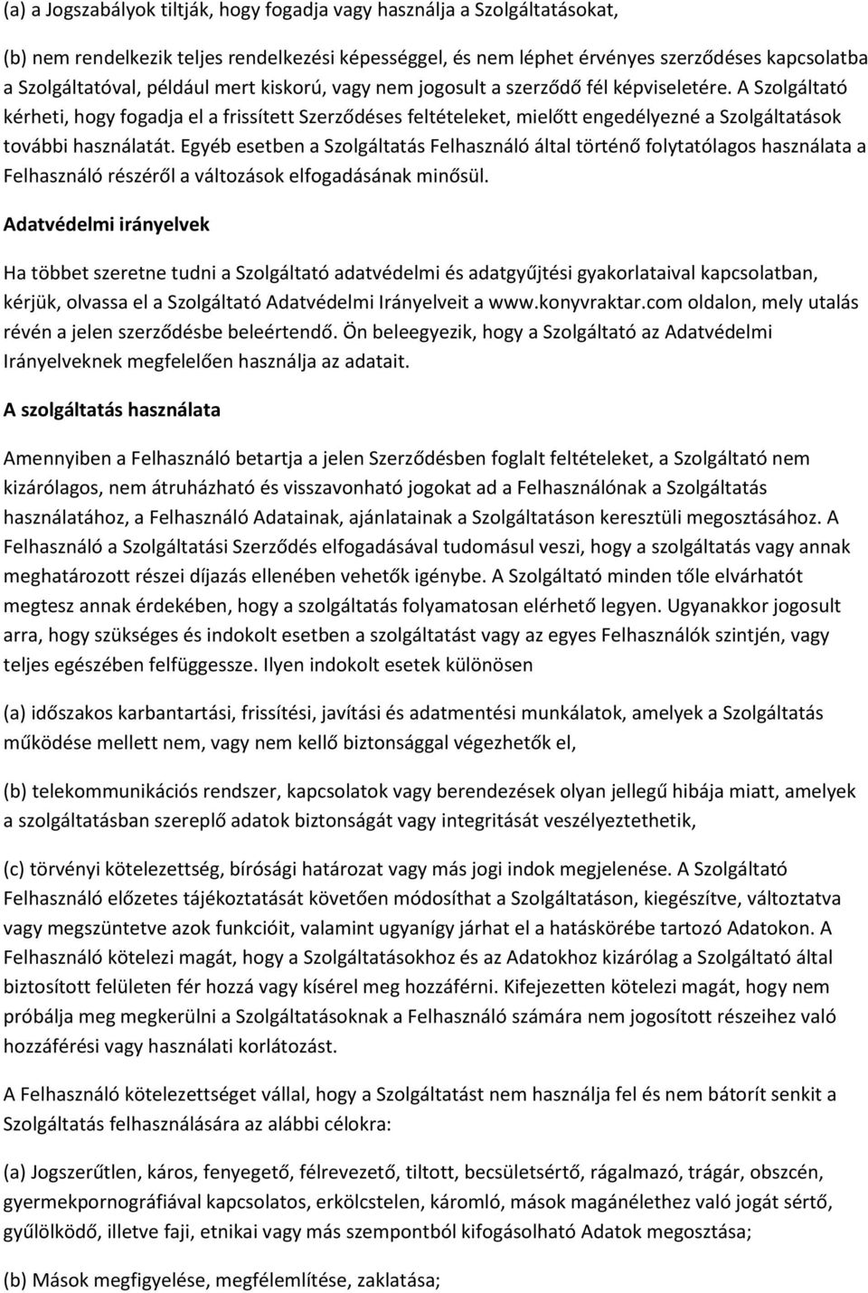 A Szolgáltató kérheti, hogy fogadja el a frissített Szerződéses feltételeket, mielőtt engedélyezné a Szolgáltatások további használatát.