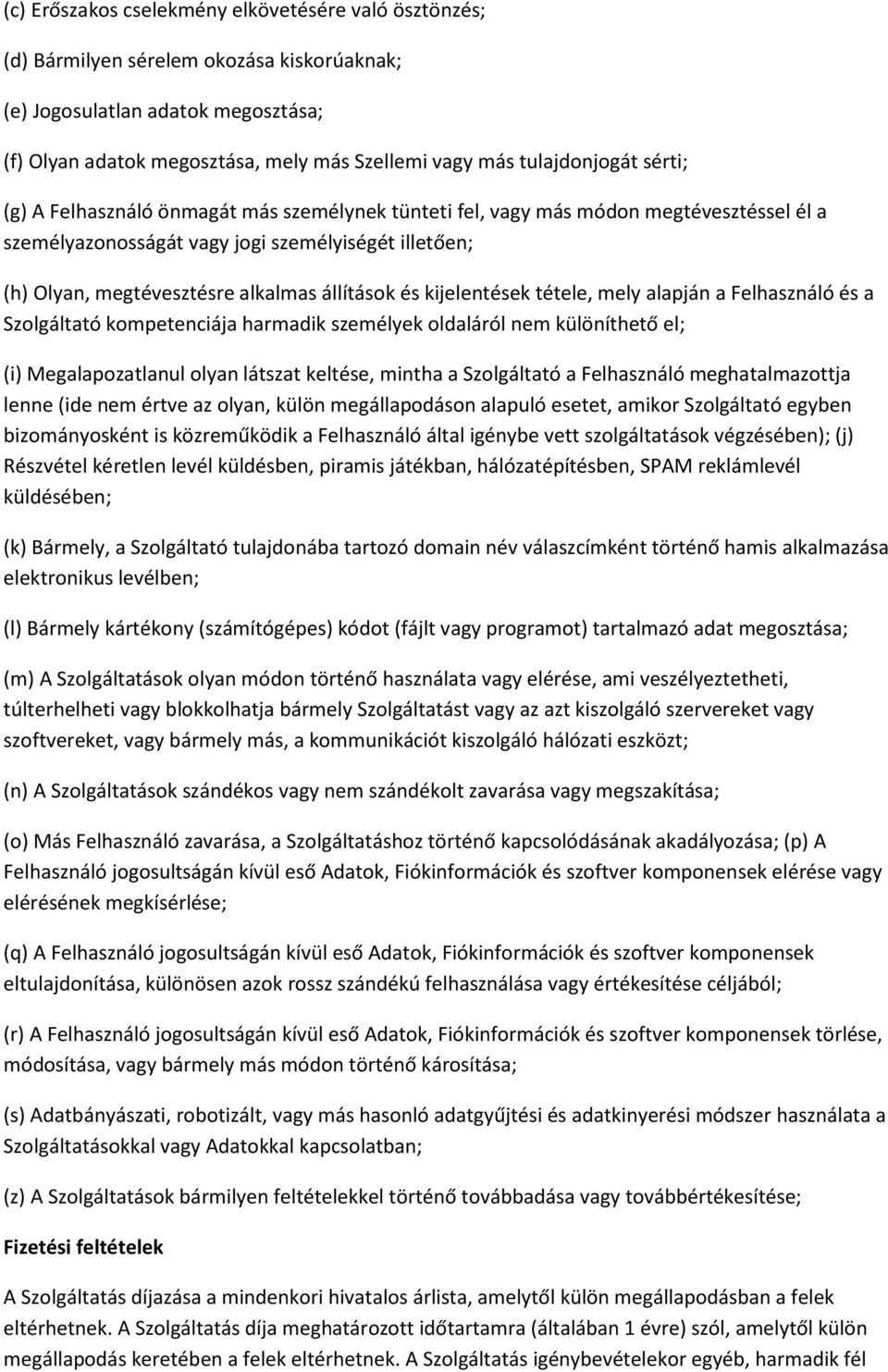 állítások és kijelentések tétele, mely alapján a Felhasználó és a Szolgáltató kompetenciája harmadik személyek oldaláról nem különíthető el; (i) Megalapozatlanul olyan látszat keltése, mintha a