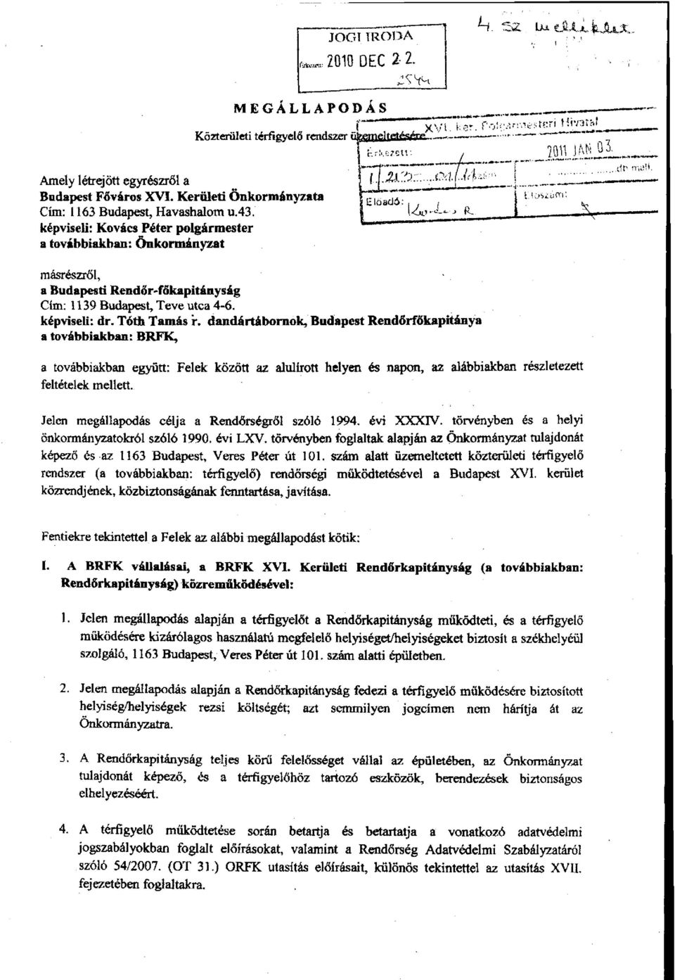 ti ti a továbbiakban: önkormányzat másrészről, a Budapesti Rendőr-főkapitányság Cím: 1139 Budapest, Teve utca 4-6. képviseli: dr. Tóth Tamás r.