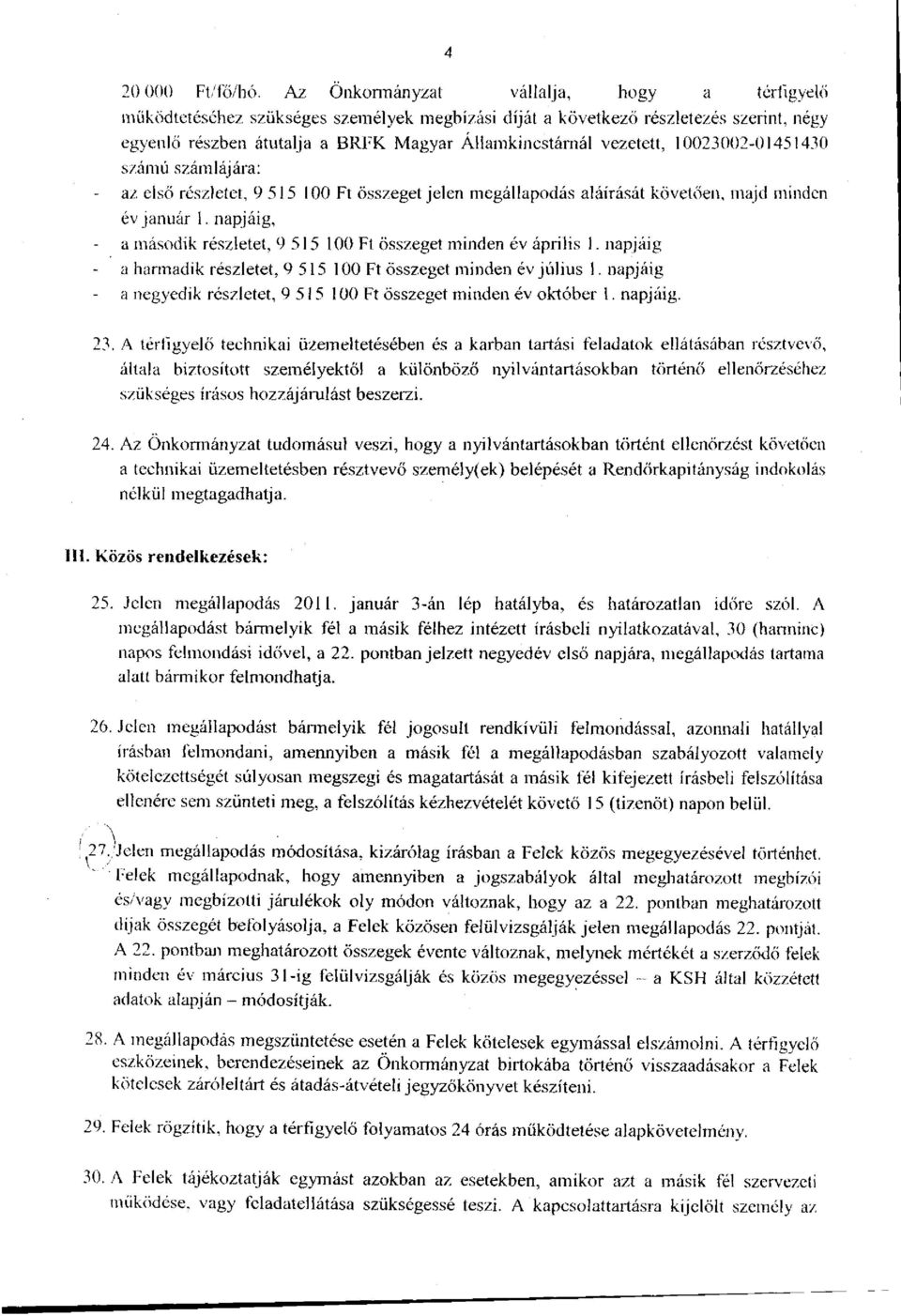 10023002-01451430 számú számlájára: az első részletet, 9 515 100 Ft összeget jelen megállapodás aláírását követően, majd minden év január 1.