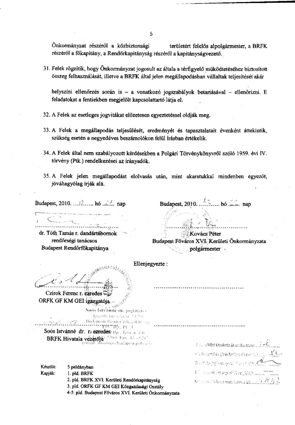 ellenőrzés során is - a vonatkozó jogszabályok betartásával - ellenőrizni. E feladatokat a fentiekben megjelölt kapcsolattartó látja el. 32.