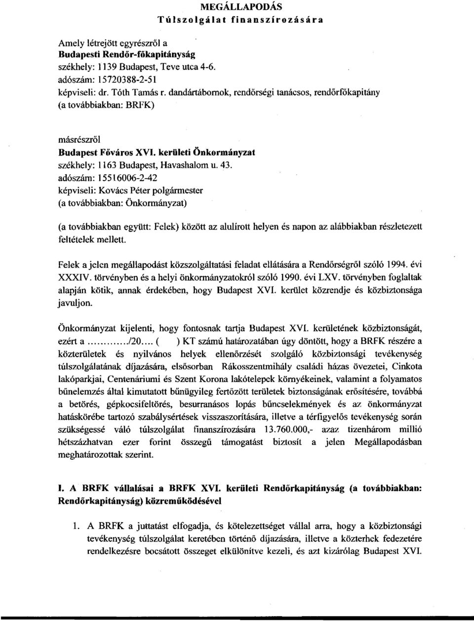 adószám: 15516006-2-42 képviseli: Kovács Péter polgármester (a továbbiakban: Önkormányzat) (a továbbiakban együtt: Felek) között az alulírott helyen és napon az alábbiakban részletezett feltételek