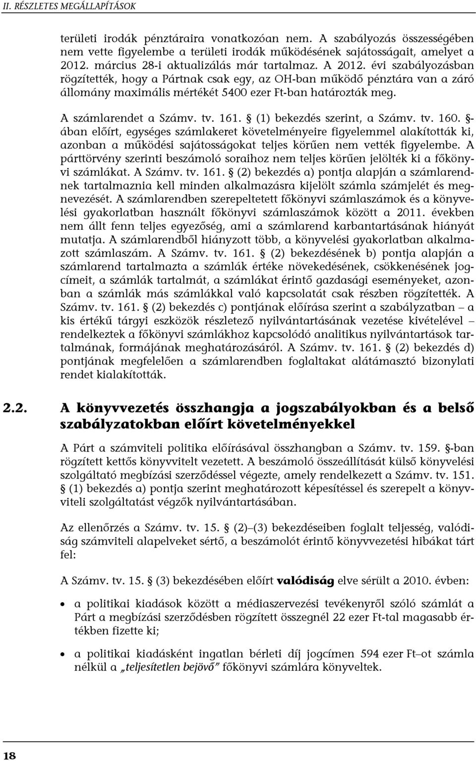 évi szabályozásban rögzítették, hogy a Pártnak csak egy, az OH-ban működő pénztára van a záró állomány maximális mértékét 5400 ezer Ft-ban határozták meg. A számlarendet a Számv. tv. 161.