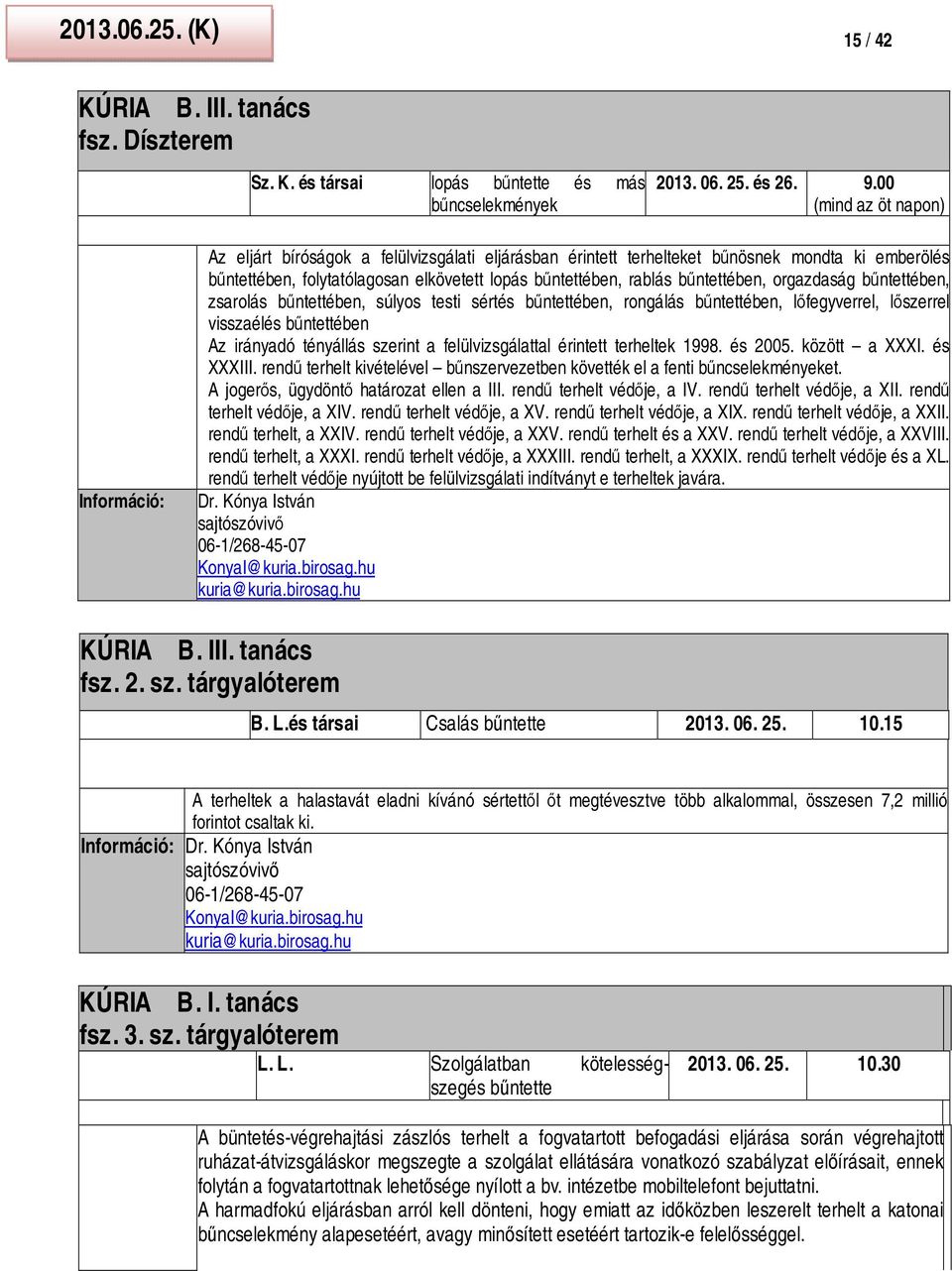 orgazdaság bűntettében, zsarolás bűntettében, súlyos testi sértés bűntettében, rongálás bűntettében, lőfegyverrel, lőszerrel visszaélés bűntettében Az irányadó tényállás szerint a felülvizsgálattal