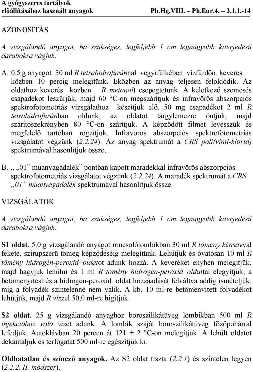 A keletkező szemcsés csapadékot leszűrjük, majd 60 C-on megszárítjuk és infravörös abszorpciós spektrofotometriás vizsgálathoz készítjük elő.