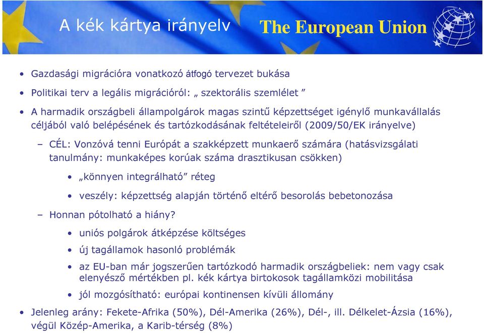 tanulmány: munkaképes korúak száma drasztikusan csökken) könnyen integrálható réteg veszély: képzettség alapján történő eltérő besorolás bebetonozása Honnan pótolható a hiány?
