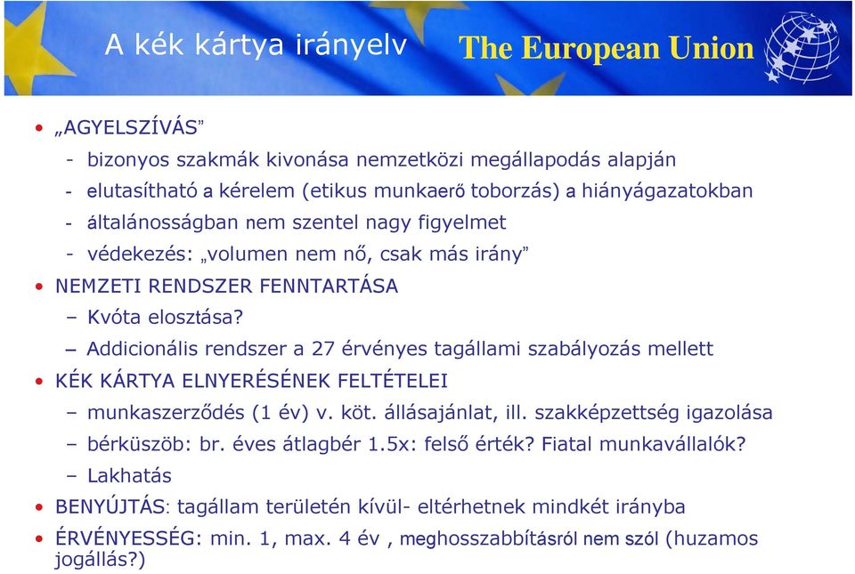 Addicionális rendszer a 27 érvényes tagállami szabályozás mellett KÉK KÁRTYA ELNYERÉSÉNEK FELTÉTELEI munkaszerződés (1 év) v. köt. állásajánlat, ill.