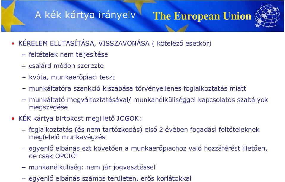 megszegése KÉK kártya birtokost megillető JOGOK: foglalkoztatás g (és nem tartózkodás) első 2 évében fogadási feltételeknek megfelelő munkavégzés egyenlő