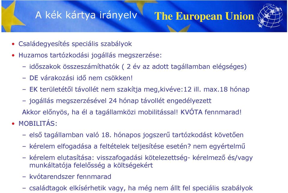 18 hónap jogállás megszerzésével 24 hónap távollét engedélyezett Akkor előnyös, ha él a tagállamközi mobilitással! KVÓTA fennmarad! MOBILITÁS: első tagállamban való 18.