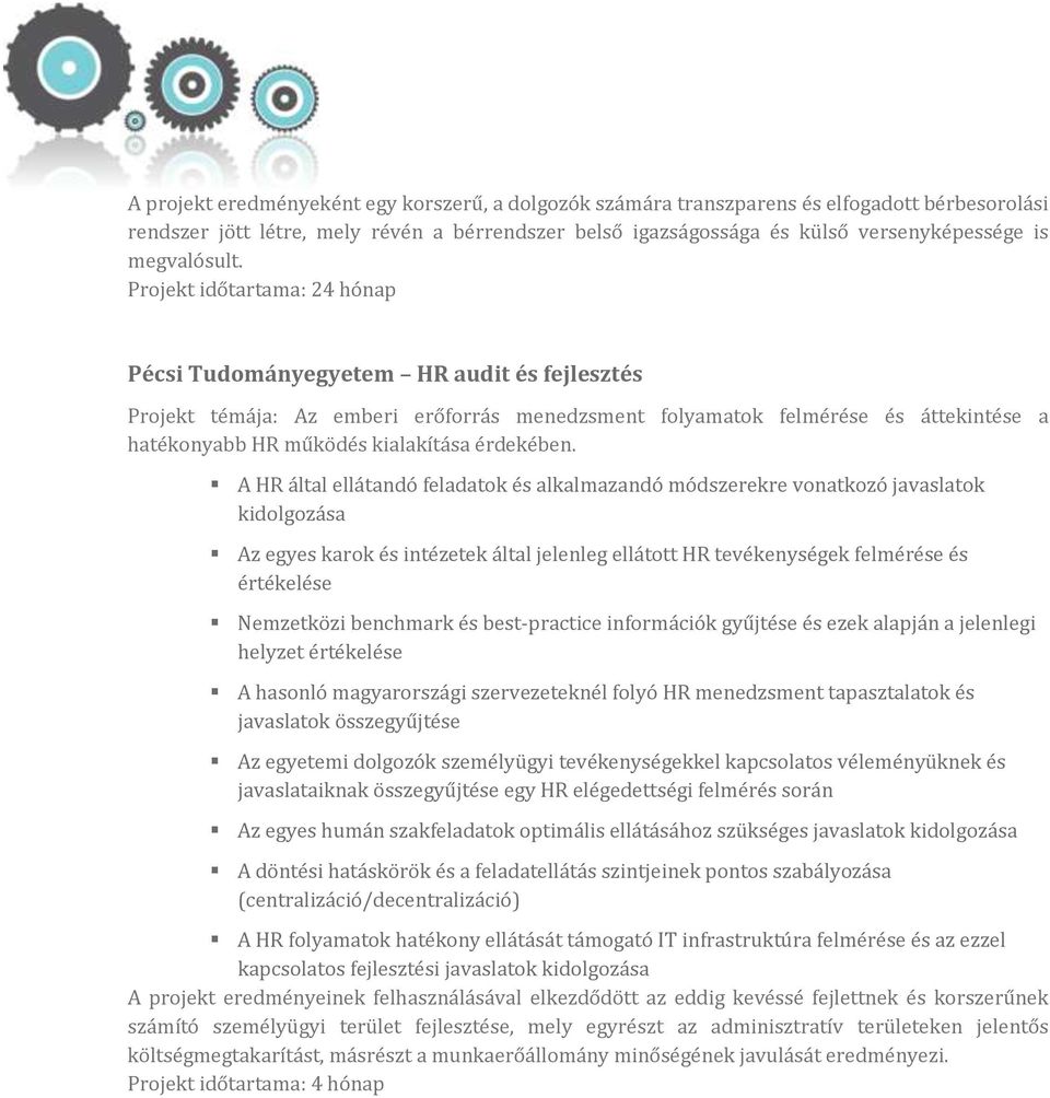 Projekt időtartama: 24 hónap Pécsi Tudományegyetem HR audit és fejlesztés Projekt témája: Az emberi erőforrás menedzsment folyamatok felmérése és áttekintése a hatékonyabb HR működés kialakítása