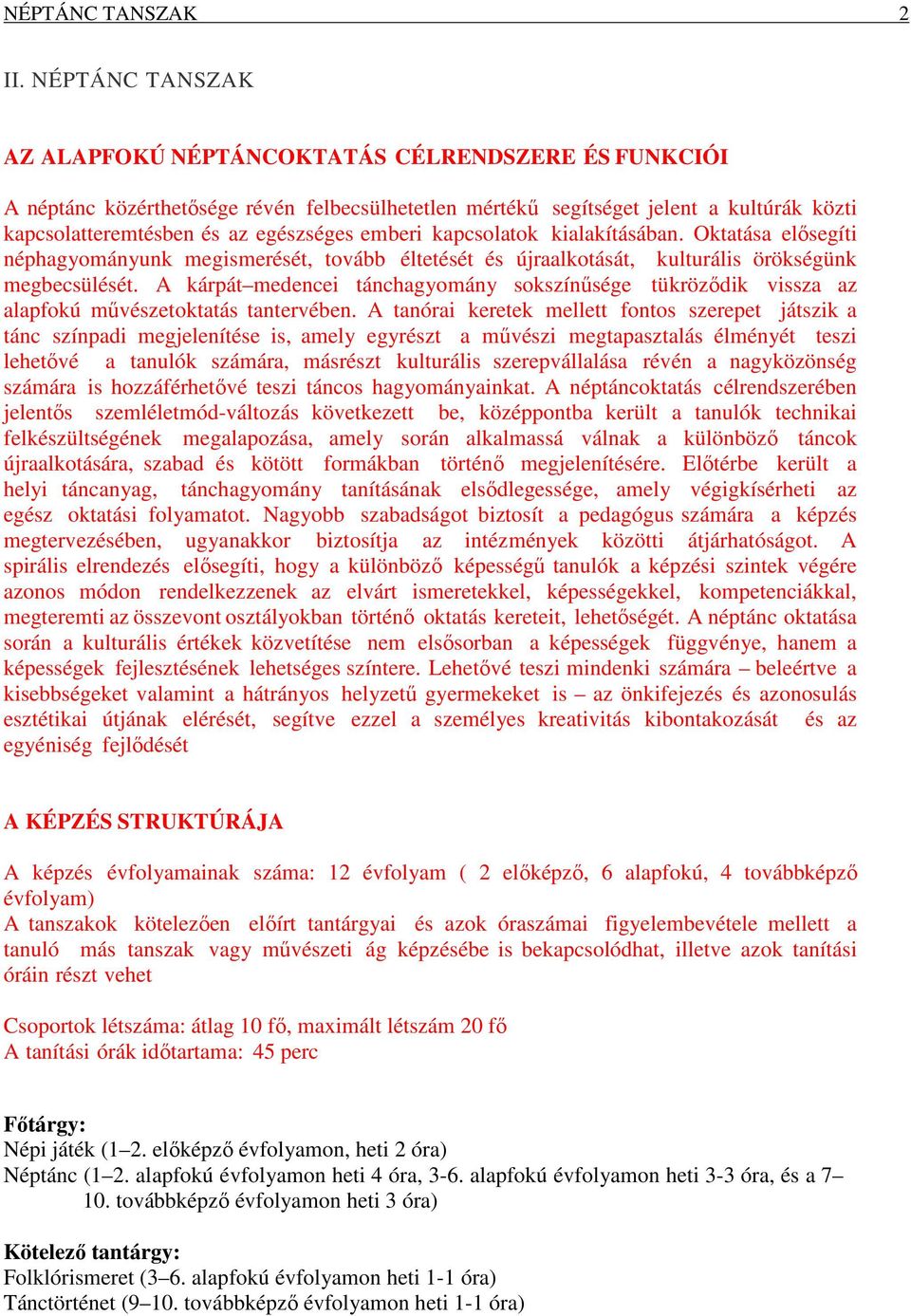 emberi kapcsolatok kialakításában. Oktatása elősegíti néphagyományunk megismerését, tovább éltetését és újraalkotását, kulturális örökségünk megbecsülését.