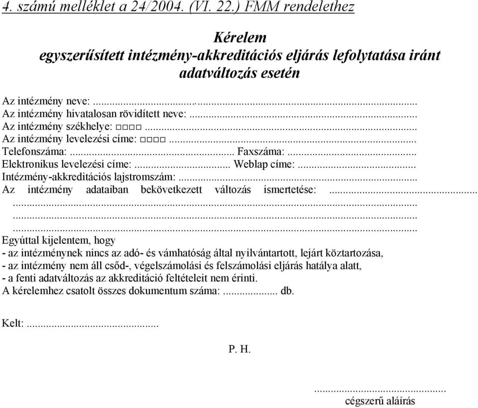 .. Intézmény-akkreditációs lajstromszám:... Az intézmény adataiban bekövetkezett változás ismertetése:.