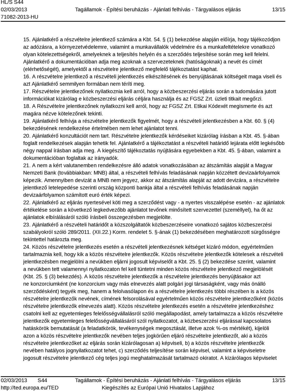 teljesítés helyén és a szerződés teljesítése során meg kell felelni.