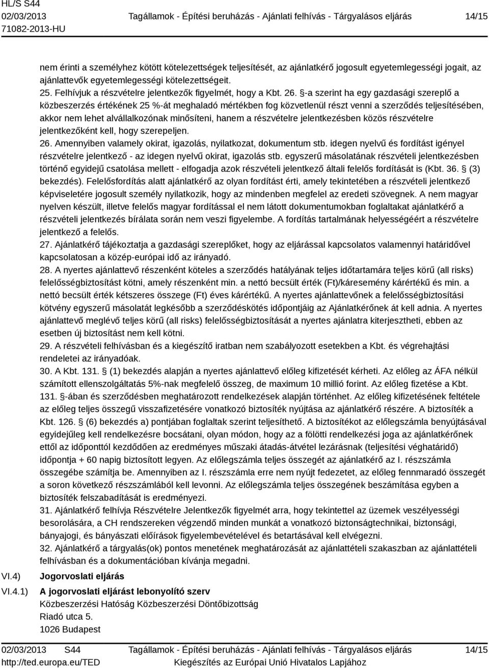 -a szerint ha egy gazdasági szereplő a közbeszerzés értékének 25 %-át meghaladó mértékben fog közvetlenül részt venni a szerződés teljesítésében, akkor nem lehet alvállalkozónak minősíteni, hanem a