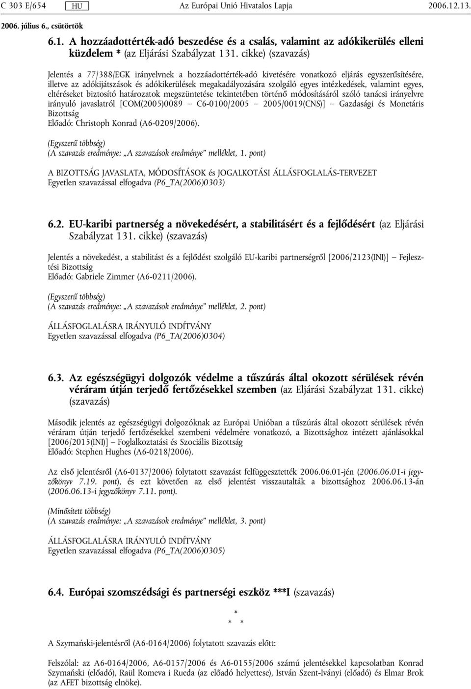 intézkedések, valamint egyes, eltéréseket biztosító határozatok megszüntetése tekintetében történő módosításáról szóló tanácsi irányelvre irányuló javaslatról [COM(2005)0089 C6-0100/2005