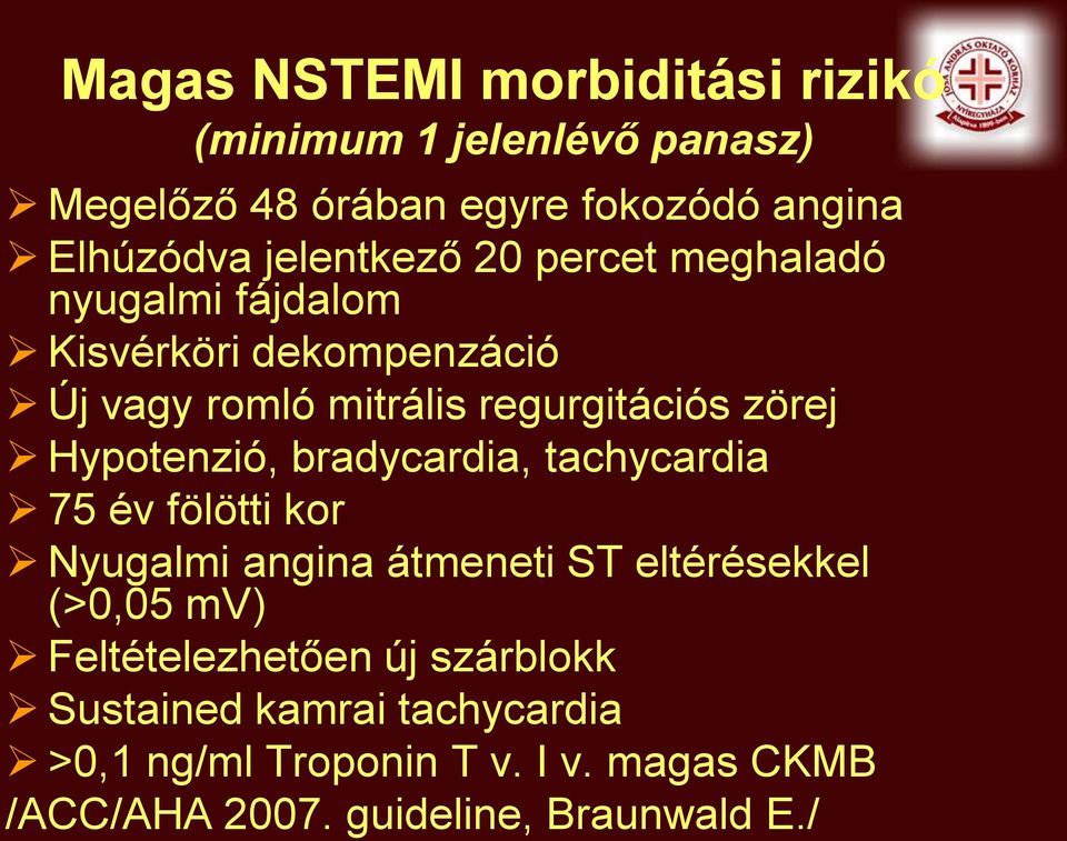 Hypotenzió, bradycardia, tachycardia 75 év fölötti kor Nyugalmi angina átmeneti ST eltérésekkel (>0,05 mv)