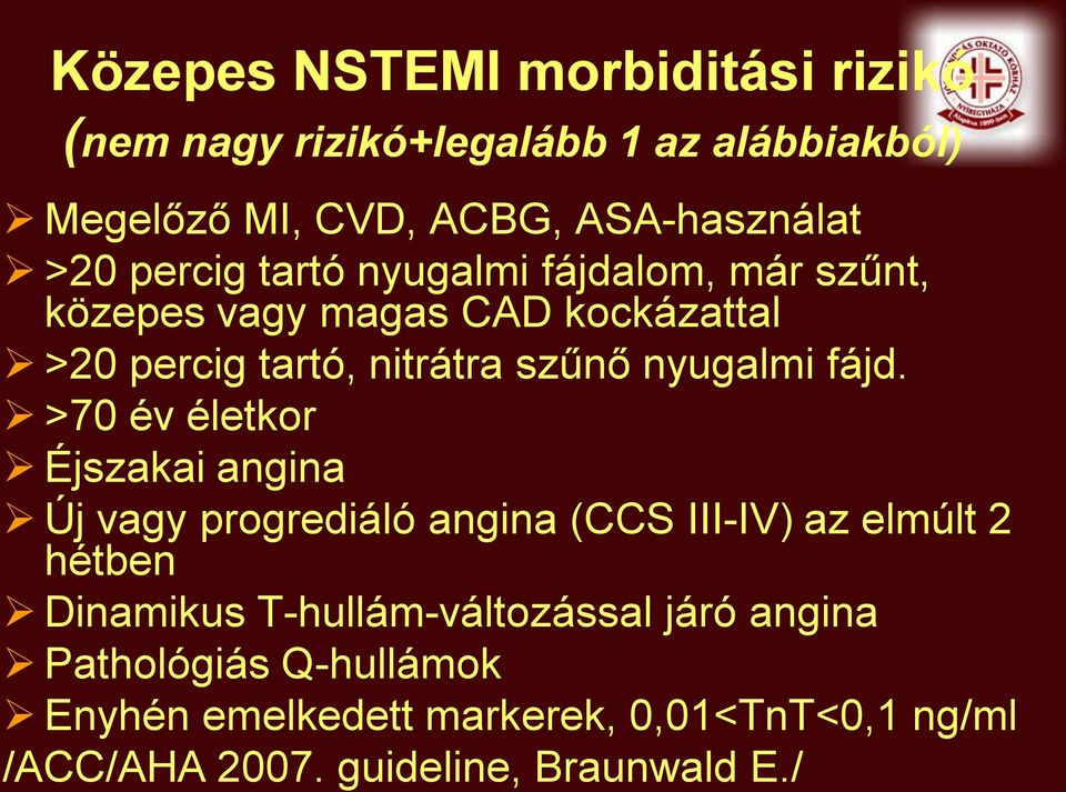 fájd. >70 év életkor Éjszakai angina Új vagy progrediáló angina (CCS III-IV) az elmúlt 2 hétben Dinamikus