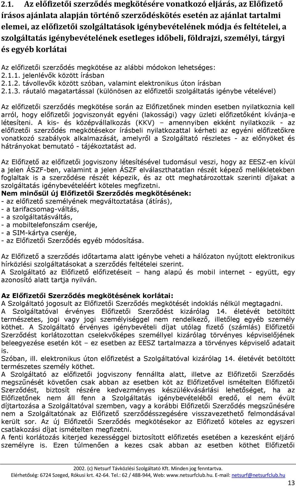 2.1.1. jelenlévők között írásban 2.1.2. távollevők között szóban, valamint elektronikus úton írásban 2.1.3.