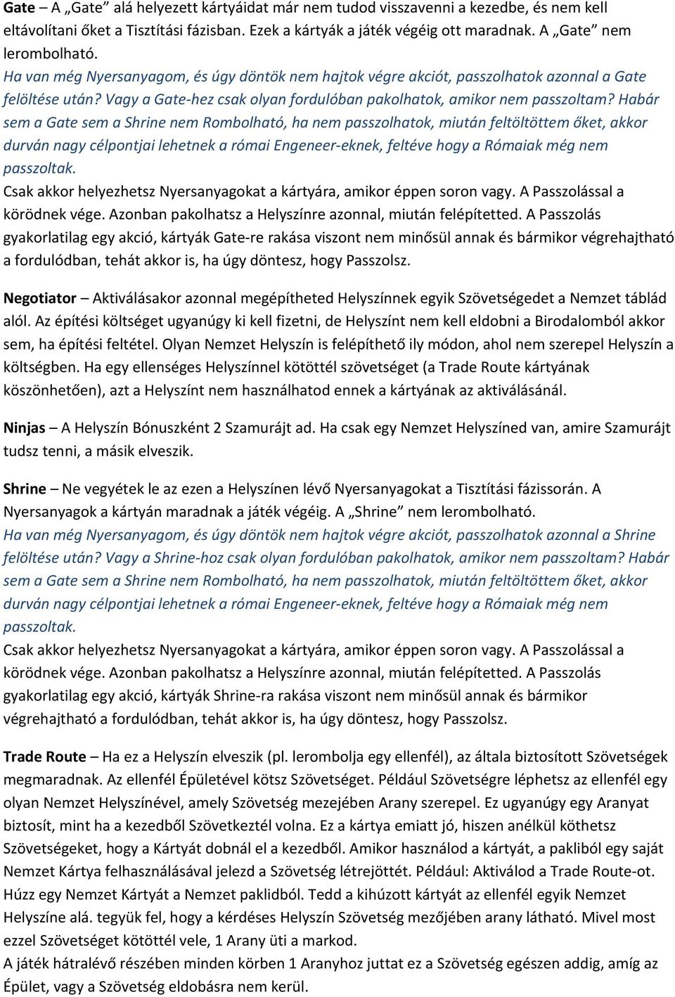 Habár sem a Gate sem a Shrine nem Rombolható, ha nem passzolhatok, miután feltöltöttem őket, akkor durván nagy célpontjai lehetnek a római Engeneer-eknek, feltéve hogy a Rómaiak még nem passzoltak.