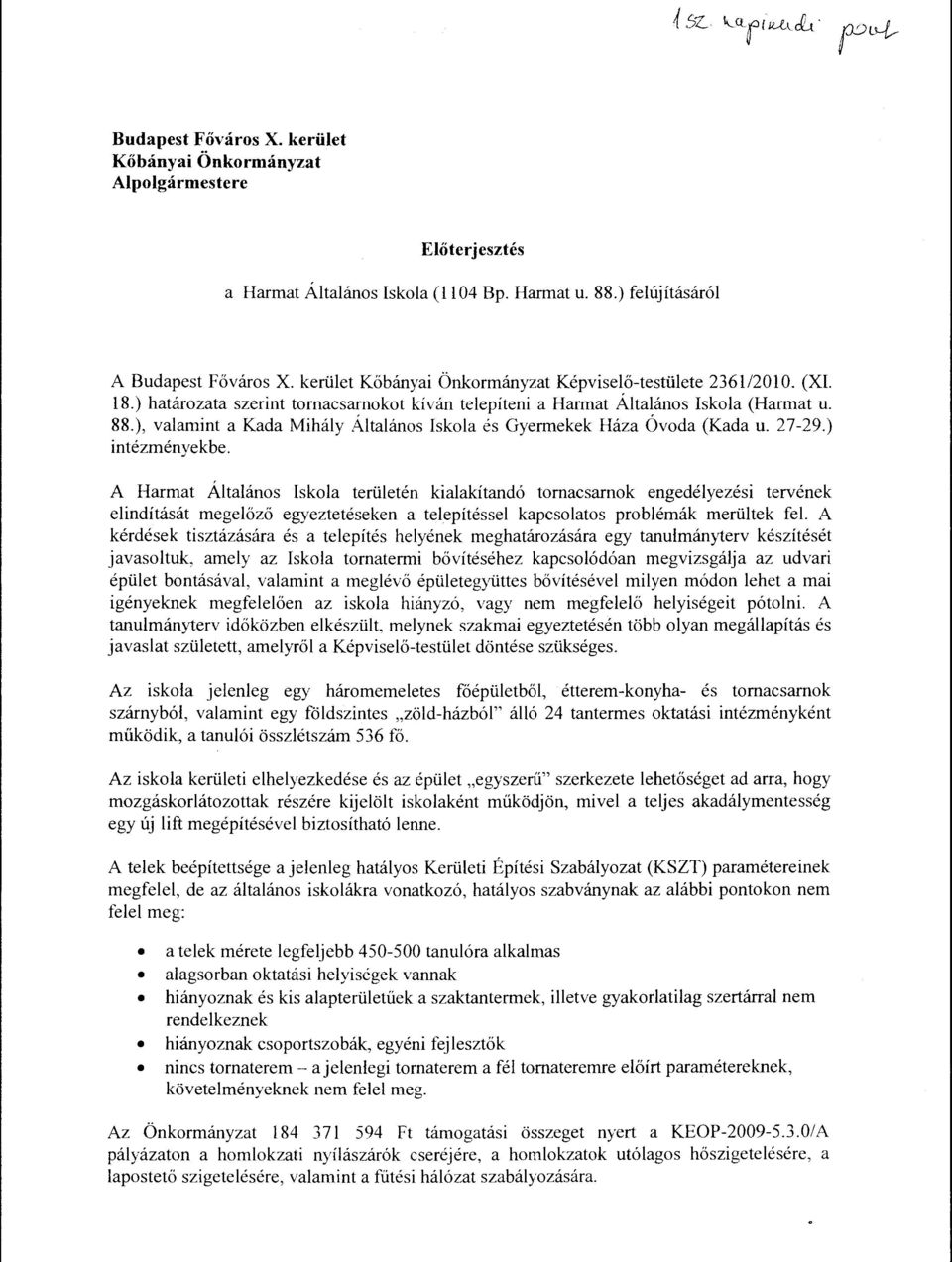 ), valamint a Kada Mihály Általános Iskola és Gyermekek Háza Óvoda (Kada u. 27-29.) intézményekbe.