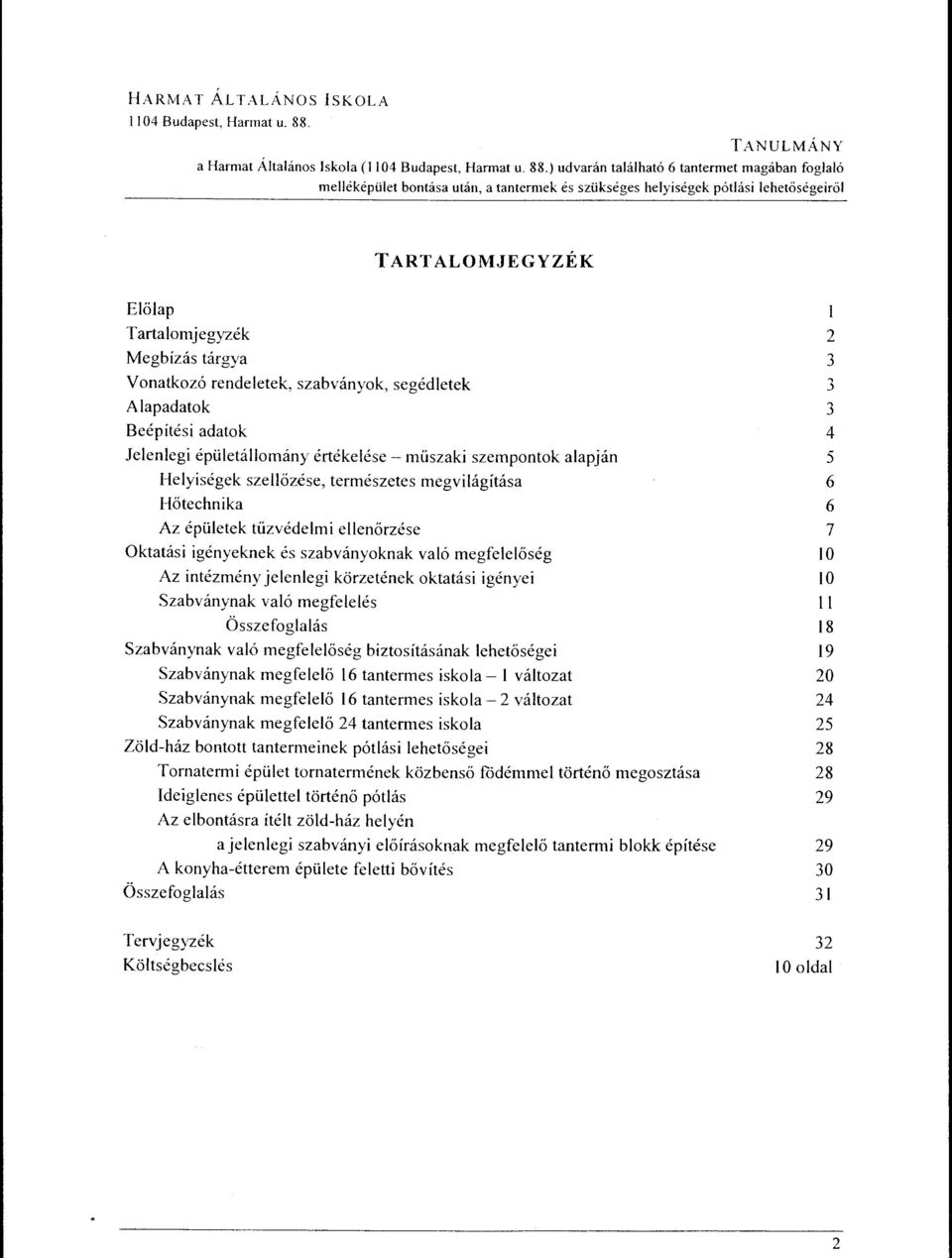 ) udvarán található 6 tantermet magában foglaló melléképület bontása után, a tantermek és szükséges helyiségek pótlási lehetőségeiről TARTALOMJEGYZÉK Előlap Tartalomjegyzék Megbízás tárgya Vonatkozó