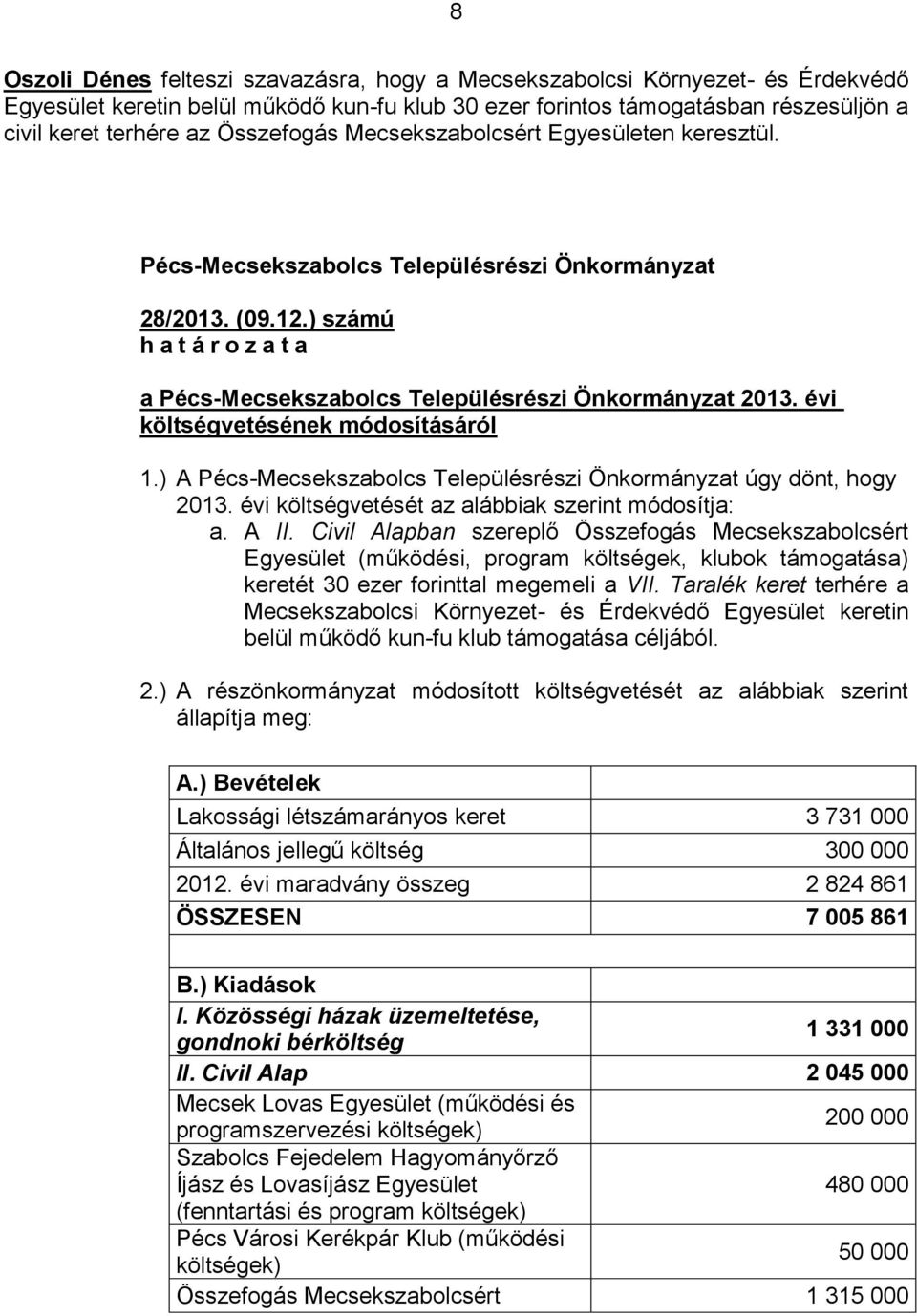 évi költségvetésének módosításáról 1.) A Pécs-Mecsekszabolcs Településrészi Önkormányzat úgy dönt, hogy 2013. évi költségvetését az alábbiak szerint módosítja: a. A II.