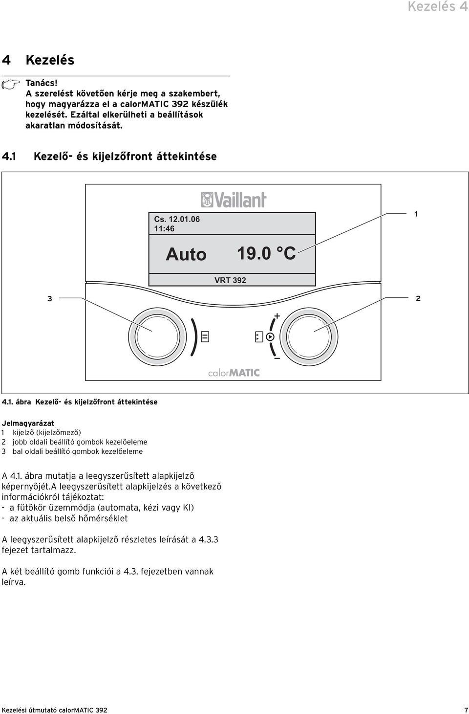 1. ábra mutatja a leegyszerűsített alapkijelző képernyőjét.