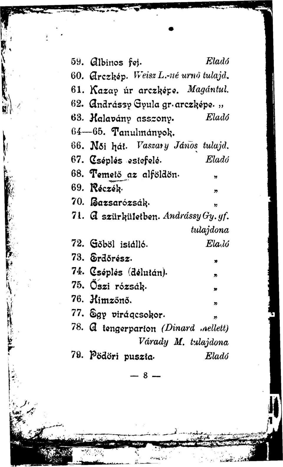 Réczél?. 70. bazsarózsáig 71. Q. szürkületben. Andrássy Gy. yf. tulajdona 72. Gőböl istálló. 73. Srdőrész. 74.